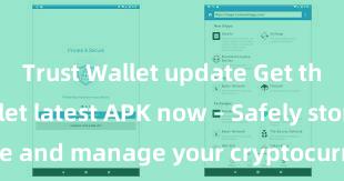 Trust Wallet update Get the Trust Wallet latest APK now – Safely store and manage your cryptocurrencies with ease